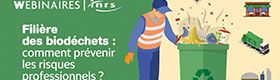Webinaire - Filière des biodéchets : comment prévenir les risques professionnels ?