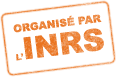 Organisé par l'INRS Organisé par l'INRS