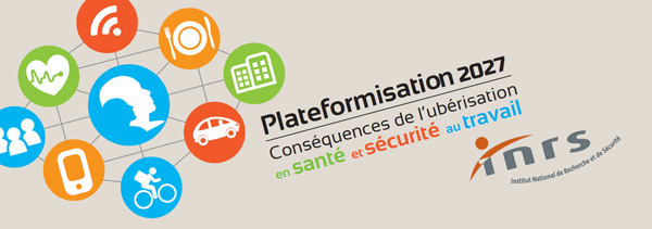 Plateformisation 2027 : Conséquences de l'uberisation en santé et sécurité au travail Plateformisation 2027 : Conséquences de l'uberisation en santé et sécurité au travail