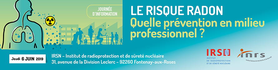 Journée d’information IRSN / INRS - Le risque radon Journée d’information IRSN / INRS - Le risque radon